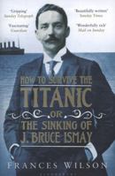 How to Survive the Titanic or the Sinking of J. Bruce Ismay 0062094556 Book Cover