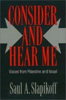 Consider and Hear Me: Voices from Palestine and Israel 087722983X Book Cover