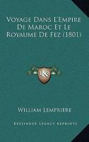 Voyage Dans l'Empire de Maroc Et Le Royaume de Fez: Fait Pendant Les Ann�es 1790 & 1791 1018446850 Book Cover