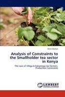 Analysis of Constraints to the Smallholder tea sector in Kenya: The case of Vihiga & Kakamega tea farmers, Production Constraints 3847334212 Book Cover