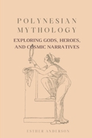 Polynesian Mythology: Exploring Gods, Heroes, and Cosmic Narratives B0CF4CW1PM Book Cover