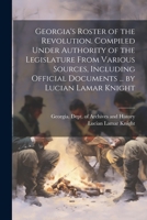 Georgia's Roster of the Revolution. Compiled Under Authority of the Legislature From Various Sources, Including Official Documents ... by Lucian Lamar Knight 1021803162 Book Cover