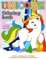Unicorn Coloring Book for Kids ages 4-8: Unicorn Coloring Pages with Positive Affirmations To Build Confidence, Self-Esteem & Mindfulness B08QWBY19L Book Cover