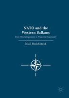 NATO and the Western Balkans: From Neutral Spectator to Proactive Peacemaker 1349955701 Book Cover