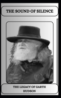 THE SOUND OF SILENCE THE LEGACY OF GARTH HUDSON B0DTXY974S Book Cover
