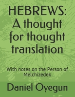 HEBREWS: a Thought for Thought Translation : With Notes on the Person of Melchizedek 1095340662 Book Cover