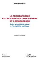 La francophonie et les crises en Côte d’Ivoire et à Madagascar: Entre stabilité et retour à l’instabilité politique (Études Eurafricaines) (French Edition) 2336609126 Book Cover