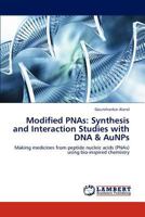 Modified PNAs: Synthesis and Interaction Studies with DNA & AuNPs: Making medicines from peptide nucleic acids (PNAs) using bio-inspired chemistry 3659138509 Book Cover