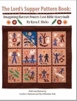 The Lord's Supper Pattern Book: Imagining Harriet Powers' Lost Bible Story Quilt 0982479697 Book Cover