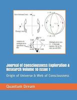 Journal of Consciousness Exploration & Research Volume 10 Issue 1: Origin of Universe & Web of Consciousness 1799261492 Book Cover