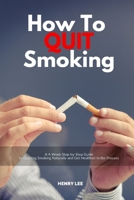 How to Quit Smoking: A 4-Week Step-by-Step Guide to Quitting Smoking Naturally and Get Healthier in the Process B08DBHD1FQ Book Cover