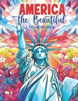 America the Beautiful Coloring Book: A Patriotic Collection of American Landscapes / Images of United States Landmarks & Symbols such as Statue of Lib B0CRBB5GVM Book Cover