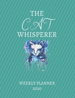 The Cat Whisperer Weekly Planner 2020: Cat Lover Mom Dad Uncle Aunt Grandparents Him Her Gift Idea For Men & Women Weekly Planner Appointment Book Agenda The Cat Whisperer To Do List & Notes Sections  1670986365 Book Cover