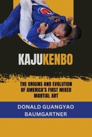Kajukenbo: The Origins and Evolution of America's First Mixed Martial Art: Tracing its Roots and Techniques Across Time (The Fighting Legacy: A Complete History of Martial Arts and Combat Techniques) B0DTYHV97H Book Cover