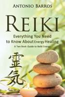 Reiki: Everything You Need to Know about Energy Healing: A Two Book Guide to Reiki Energy 1533590559 Book Cover