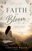 Faith In Bloom: A Journal Through Christian Poetry B0H1NMTX4R Book Cover