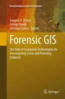 Forensic GIS: The Role of Geospatial Technologies for Investigating Crime and Providing Evidence 9402401229 Book Cover