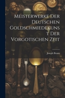 Meisterwerke der deutschen Goldschmiedekunst der vorgotischen Zeit 1021460990 Book Cover