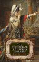 The Dedalus Book of Decadence: Moral Ruins (Decadence 1) 1912868687 Book Cover