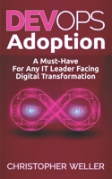DevOps Adoption: A Must-Have For Any IT Leader Facing Digital Transformation 1975862112 Book Cover