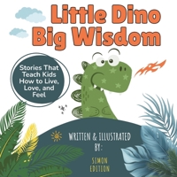 Little Dino Big Wisdom: Inspiring Short Stories That Teach Kindness, Confidence, and Emotional Intelligence | Fun Money, Love & Life Skills for Ages 6 –10 B0FWZNXG37 Book Cover