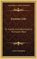 Frontier Life: Or Scenes And Adventures In The South West 1163291676 Book Cover