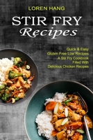 Stir Fry Recipes: Quick & Easy Gluten Free Low Recipes 1990334466 Book Cover