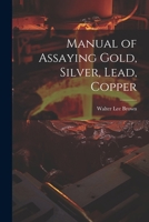 Manual of Assaying Gold, Silver, Lead, Copper 1022866222 Book Cover