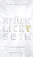 GlücklichTsein: Tagebuch meiner außergewöhnlichen Reise auf der Suche nach meinem inneren Glücklichsein, & vom lieben Gott der sich na 3748294093 Book Cover