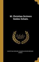 M. Christian Scrivers Seelen-Schatz. 1018523448 Book Cover