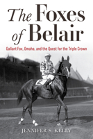 The Foxes of Belair: Gallant Fox, Omaha, and the Quest for the Triple Crown 0813197376 Book Cover