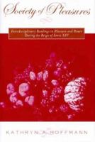 Society of Pleasures: Interdisciplinary Readings in Pleasure and Power During the Reign of Louis XVI 0312165072 Book Cover