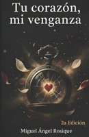 Tu coraz�n mi venganza: La esperada segunda parte de Mi ascenso, tu muerte 8417781668 Book Cover