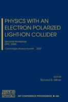 Physics with an Electron Polarized Light-Ion Collider: Second Workshop, EPIC 2000, Cambridge, Massachusetts, 14-15 September, 2000 (AIP Conference Proceedings) 0397551134 Book Cover