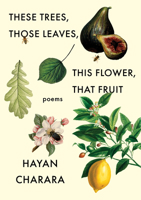 These Trees, Those Leaves, This Flower, That Fruit: Poems 1571315411 Book Cover
