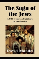 The Saga of the Jews: 4,000 years of history in 60 stories 1549842951 Book Cover