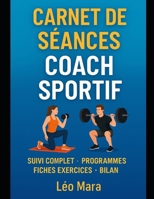 CARNET DE SÉANCES Coach Sportif: Suivi complet | Programmes | Fiches exercices | Bilan (French Edition) B0GRVCGKKR Book Cover