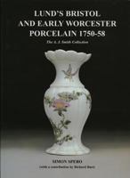 Lund's Bristol and Early Worcester Porcelain 1750-: The A.J. Smith Collection 0955122104 Book Cover