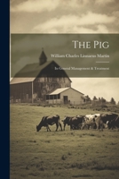 The Pig: Its General Management & Treatment 1021620335 Book Cover