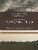 Guided Toolkit for Emotional Healing & Recovery Surviving Toxic In-Laws: Navigating Toxic In-Laws, Manipulation, and Emotional Abuse to Protect Yourself & Your Mental Health 1069784354 Book Cover