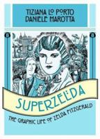 Superzelda: The Graphic Life of Zelda Fitzgerald 1935548271 Book Cover