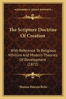 The Scripture Doctrine of Creation. With Reference to Religious Nihilism and Modern Theories of Development: Cambridge Library Collection. Religion 1165101785 Book Cover