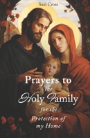 Prayers to the Holy Family for the Protection of my Home B0CQMJ134J Book Cover