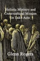 Holistic Ministry and Cross-cultural Mission in Luke-Acts 0977439666 Book Cover