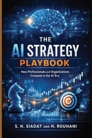 The AI Strategy Playbook: How Professionals and Organizations Compete in the AI Era (The AI Strategy Series) B0GXJVWSNS Book Cover