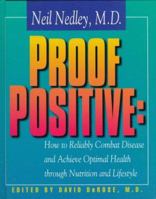 Proof Positive: How to Reliably Combat Disease and Achieve Optimal Health Through Nutrition and Lifestyle 0966197933 Book Cover