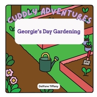 Cuddly Adventures Georgie's Day Gardening B0G521Y373 Book Cover