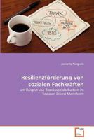 Resilienzförderung von sozialen Fachkräften: am Beispiel von Bezirkssozialarbeitern im Sozialen Dienst Mannheim 3639372875 Book Cover