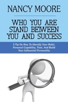 Who You Are Stand Between You and Success: 5 Tips On How To Identify Your Habit, Personal Capability, Trait, And Build Your Influential Personality B0B5MQYX3P Book Cover