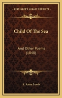 Child of the Sea: And Other Poems (Classic Reprint) 1164602551 Book Cover